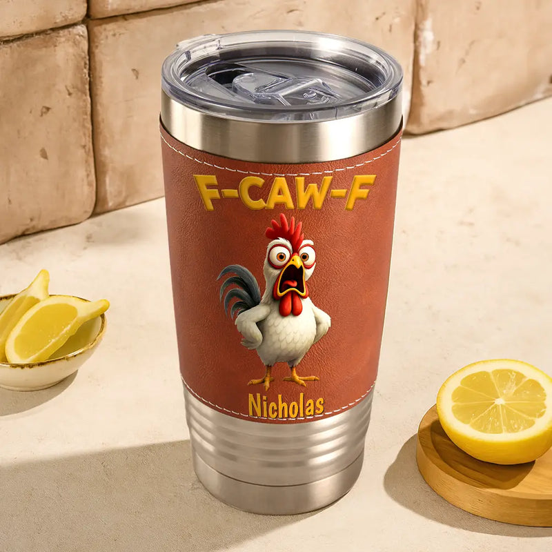Gift For Yourself, Gifts For Colleagues, Funny - Funny Chicken F-Caw-F - Personalized Leather Tumbler