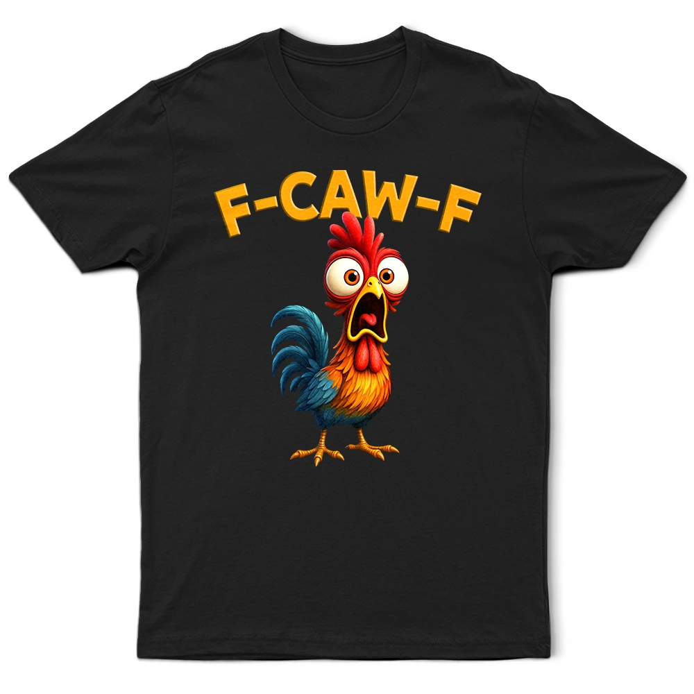 Farm, Happy, Gift For Yourself, Gift For Women, Gift For Men - Funny Chicken F-Caw-F - Personalized T Shirt