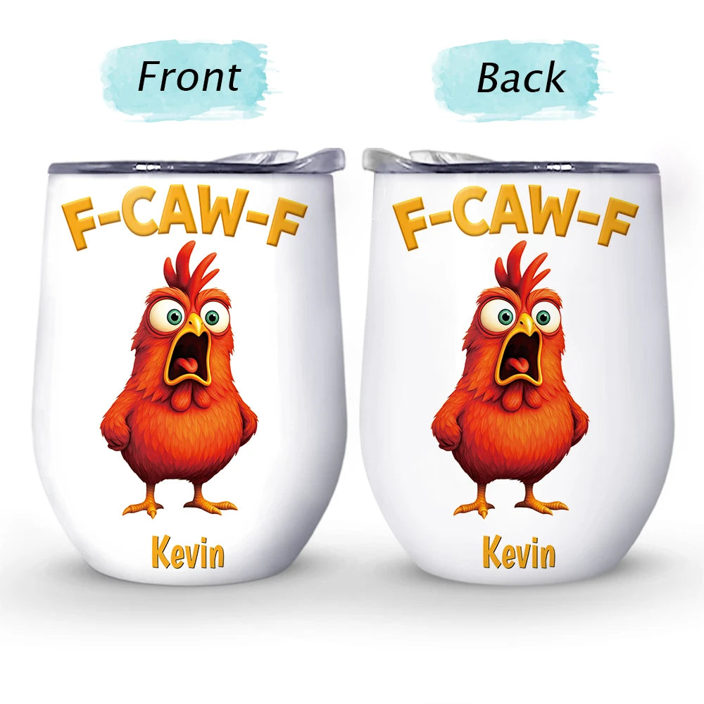 Gift For Yourself,Gifts For Colleagues,Funny - Funny Chicken F-Caw-F - Personalized Wine Tumbler