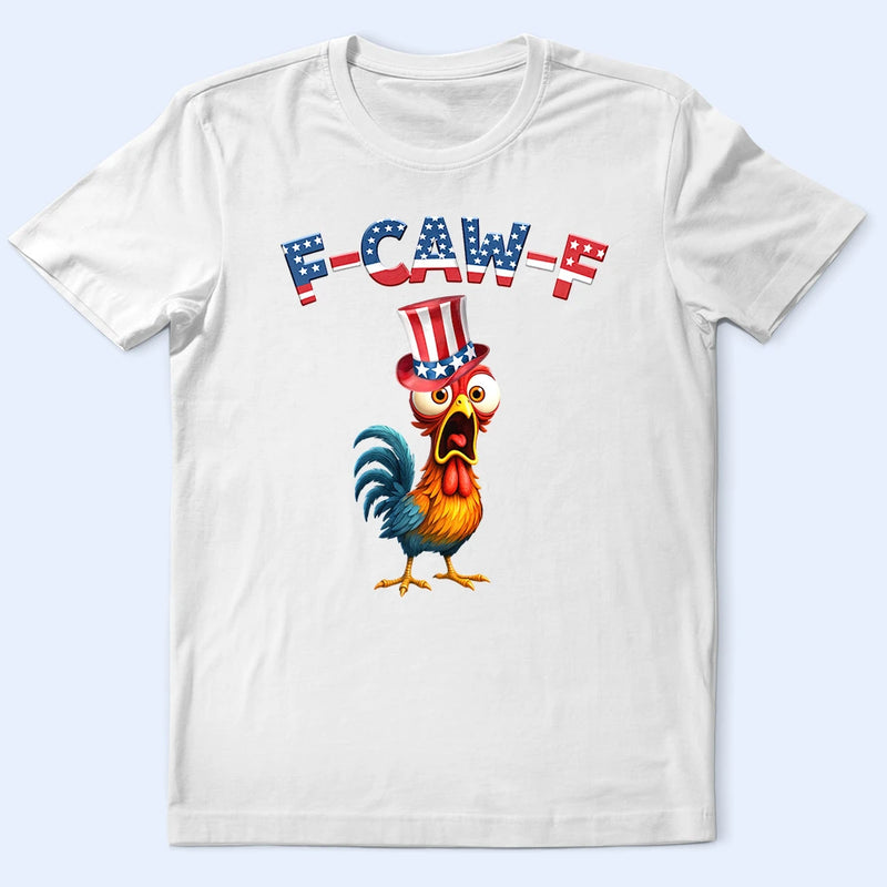 Funny, Gift For Yourself, Gift For Women, Gift For Men, Farm, Independence Day - Funny Chicken F-Caw-F 250 Years Of Freedom - Personalized T Shirt