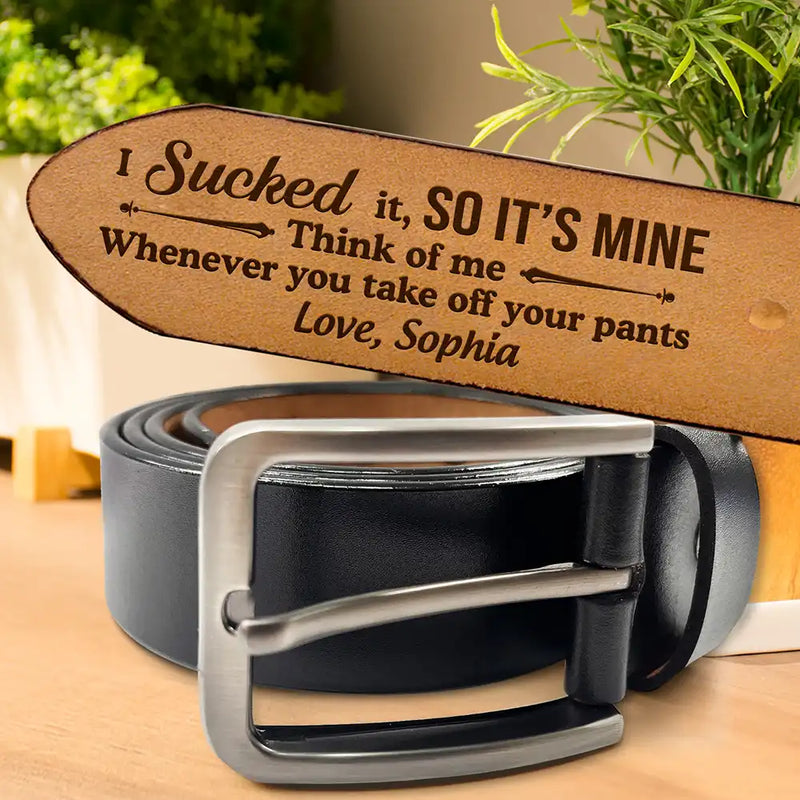 Gift For Couples,Gift For Husband,Gift For Boyfriend,Funny,Gift For Men - Funny Couple I Sucked It So It's Mine - Personalized Engraved Leather Belt