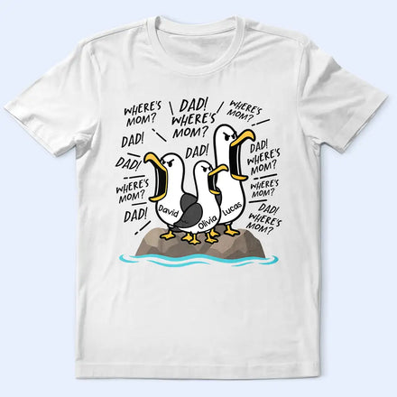 Funny Seagull Dad Where's Mom - Personalized T Shirt