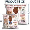 My Daily Affirmation - Gift For Yourself, Gift For Women - Personalized Pillow