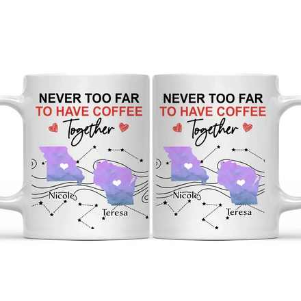 Never Too Far To Have Coffee Together State - Personalized Mug