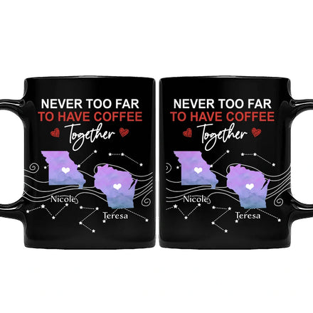 Never Too Far To Have Coffee Together State - Personalized Mug