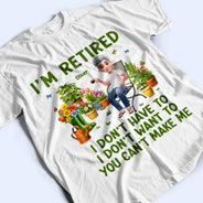 Gardening,Gift For Women,Gift For Men,Happy,Retirement - Gardening I'm Retired I Don't Want To - Personalized T Shirt