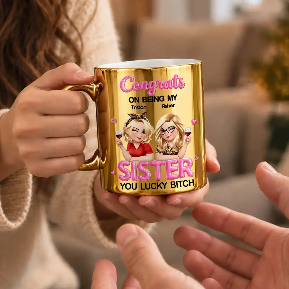 Gift For Cousin,Gift For Sibling,Gift For Sister,Humorous,Vector - Gift For Sister, Bestie - Personalized Congrats On Being My Sister Metallic Mug