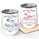 Beach,Gift For Bestie,Family,Happy,Summer - Girls Trip A Lot Of Laughter & Memories - Personalized Wine Tumbler