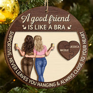 Christmas,Gift For Bestie,Funny - Good Friend Is Like A Bra - Personalized 2-Layered Wooden Ornament