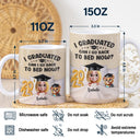 Graduation,Dad - Children,Mom - Children,Gift For Sibling,Gift For Bestie,Happy - Graduated Can I Go Back To Bed Now - Personalized White Edge-to-Edge Mug