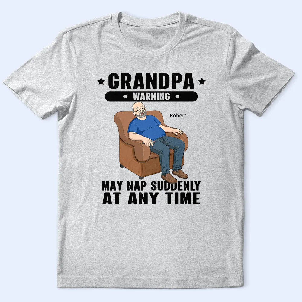Grandpa May Nap Suddenly At Any Time - Personalized T Shirt