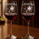 Retirement,Funny,Gift For Yourself,Parents,Gift For Grandparents - Every Sip Tastes Like It's Not My Problem Anymore Retirement - Personalized Wine Glass