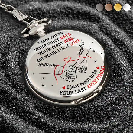 Couple Holding Hands I Want To Be Your Last Everything - Personalized Pocket Watch
