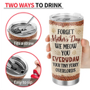 Cat Lovers,Cat Mom,Cat Dad - Forget Holiday We Meow You Everyday Your Tiny Furry Overlord Cat Mom Dad - Personalized Tumbler
