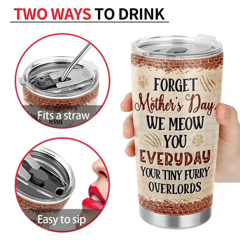Cat Lovers,Cat Mom,Cat Dad - Forget Holiday We Meow You Everyday Your Tiny Furry Overlord Cat Mom Dad - Personalized Tumbler
