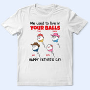 We Used To Live In Your Balls - Personalized T Shirt