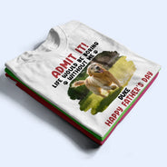 Custom Photo Admit It Life Would Be Boring Pet Mom Dad - Personalized T Shirt