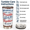 Besties Apparently We Are Trouble - Gift For Best Friends - Personalized Custom Tumbler