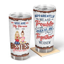 Besties Apparently We Are Trouble - Gift For Best Friends - Personalized Custom Tumbler