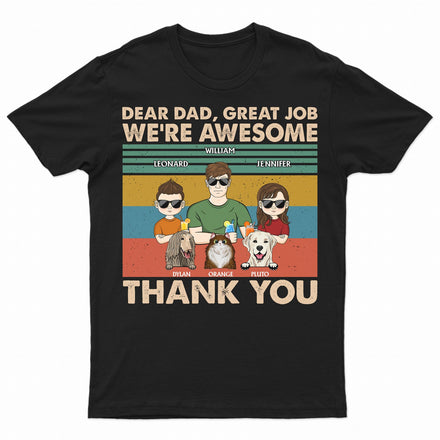 Dear Dad Great Job We're Awesome Thank You Kids And Pets - Birthday, Loving Gift For Dad, Father, Papa, Dog, Cat Lover - Personalized Custom T Shirt