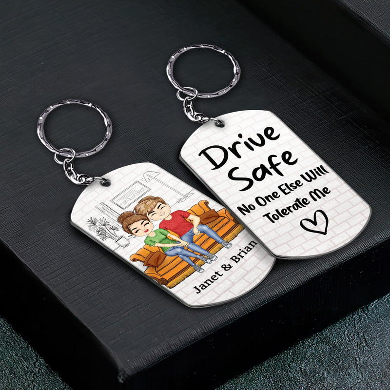 Drive Safe No One Else Will Tolerate Me - Birthday, Loving, Anniversary Gift For Spouse, Husband, Wife, Couple - Personalized Aluminum Keychain