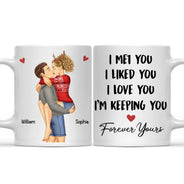 I Met You I Liked You I Love You Keeping You - Birthday, Loving, Anniversary Gift For Spouse, Husband, Wife, Couple - Personalized Mug