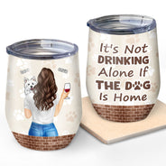 It's Not Drinking Alone - Gift Dog Mom, Dog Dad - Personalized Custom Wine Tumbler
