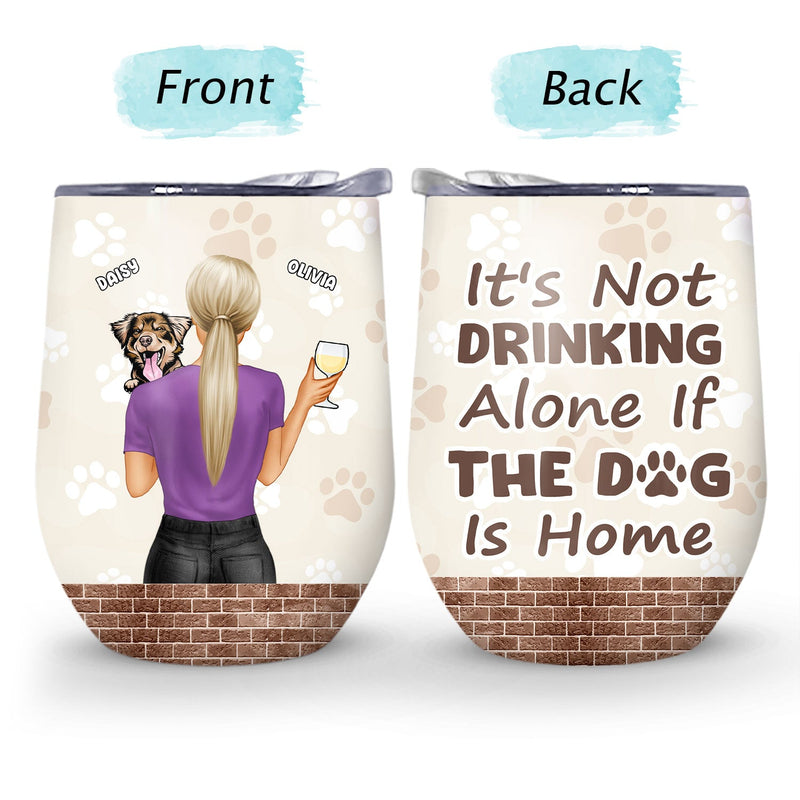 It's Not Drinking Alone - Gift Dog Mom, Dog Dad - Personalized Custom Wine Tumbler