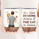 It's Not Drinking Alone - Gift For Dog And Cat Lovers - Personalized Custom Wine Tumbler