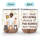It's Not Drinking Alone - Gift For Dog And Cat Lovers - Personalized Custom Wine Tumbler