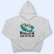 Let Me Sleep On The Bed - Gift For Dog Lovers - Personalized Custom T Shirt