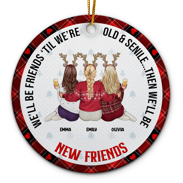 Christmas Bestie Old & Senile Then We'll Be New Best Friends - Gift For Bestie - Personalized Circle Ceramic Ornament
