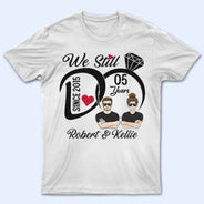 We Still Do - Wedding Anniversary Gift - Personalized Custom T Shirt