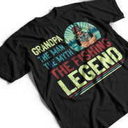 The Man The Myth The Fishing Legend - Gift For Father And Grandfather - Personalized Custom T Shirt