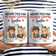 Gift For Bestie, Gift For Sisters - Never Too Far To Have Coffee Together - Personalized Mug