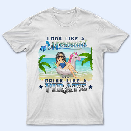Beach Look Like A Mermaid Drink Like A Pirate - Gift For Beach Lovers - Personalized T Shirt