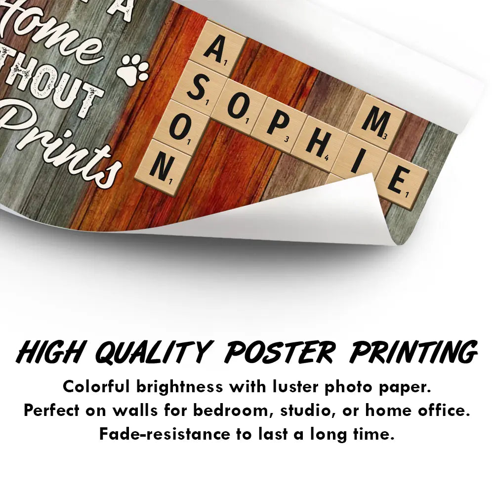A House Is Not A Home Without Paw Prints - Personalized Poster