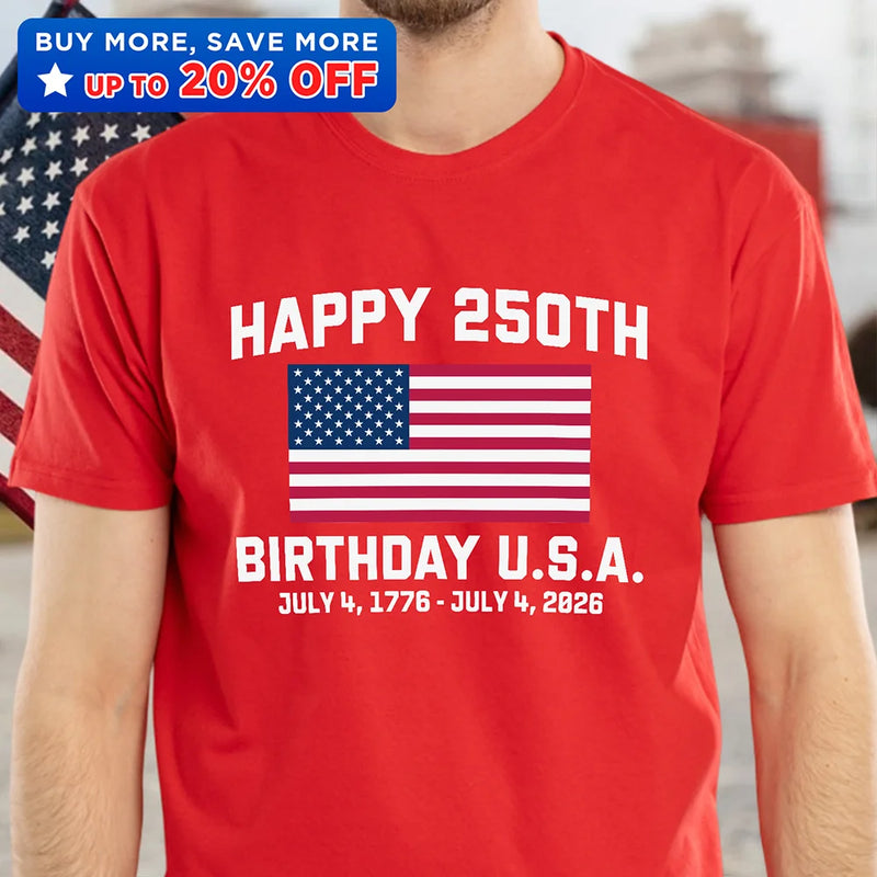 Independence Day,America 250th,Gift For Yourself,Happy,No Custom,Gift For Women,Gift For Men - Happy 250th Birthday USA - T Shirt