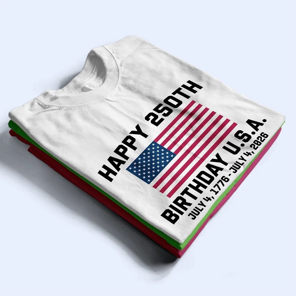 Independence Day,America 250th,Gift For Yourself,Happy,No Custom,Gift For Women,Gift For Men - Happy 250th Birthday USA - T Shirt