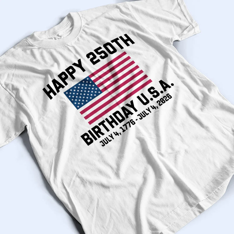Independence Day,America 250th,Gift For Yourself,Happy,No Custom,Gift For Women,Gift For Men - Happy 250th Birthday USA - T Shirt