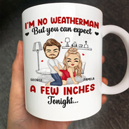 Gift For Couples, Gift For Husband, Gift For Wife, Gift For Boyfriend, Gift For Girlfriend, Love - I Am No Weatherman Sexy Couple - Personalized Mug