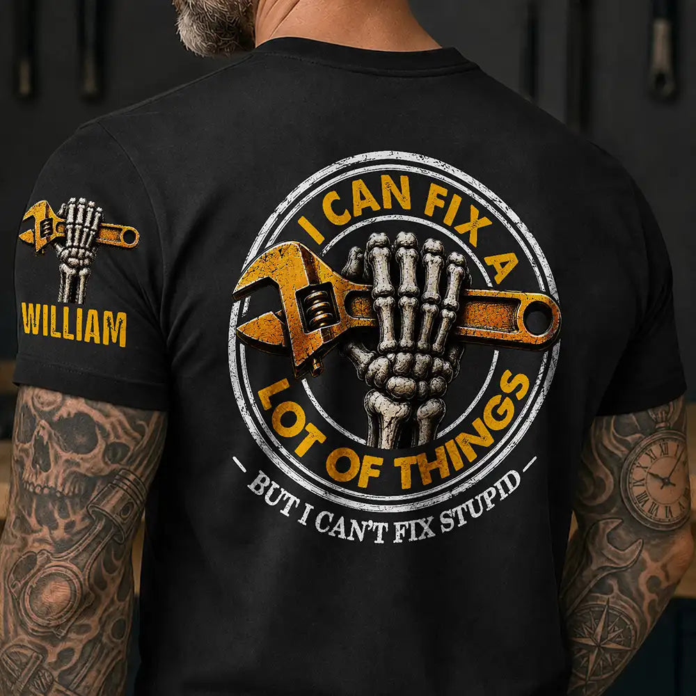 I Can Fix A Lot Of Things But I Can't Fix Stupid - Personalized T Shirt