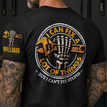 I Can Fix A Lot Of Things But I Can't Fix Stupid - Personalized T Shirt