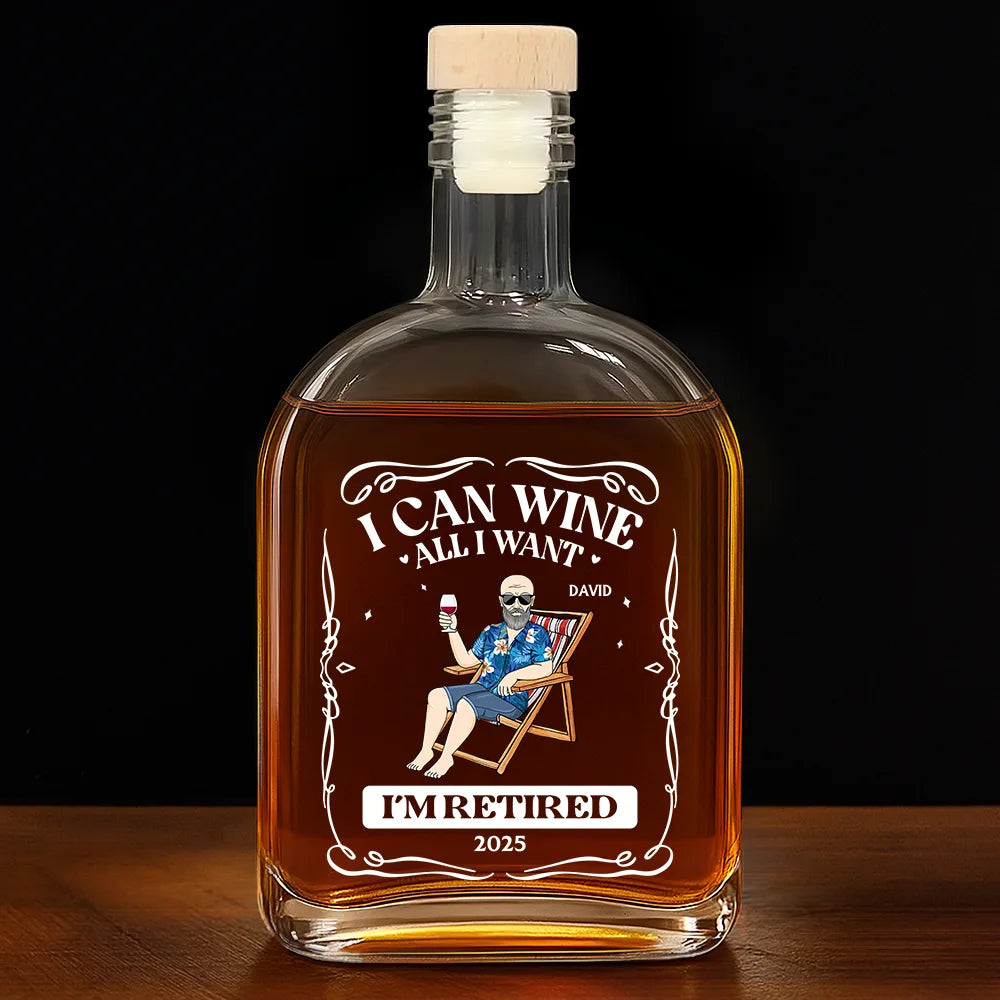 I Can Wine All I Want I'm Retired - Personalized Whiskey Bottle