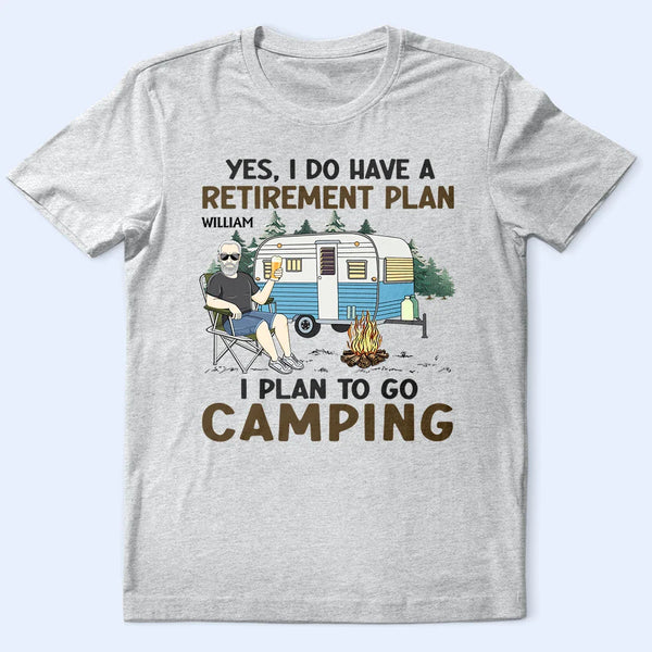 Camping,Campsite,Retirement,Gift For Yourself,Funny,Parents,Gift For Husband,Gift For Wife - I Do Have A Retirement Plan Camping - Personalized T Shirt