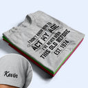 Top Market,Humorous,Custom Text - I Don't Know How To Act My Age I've Never Been This Old Before - Personalized T Shirt