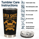 Top Market, Humorous, Gift For Men, Gift For Yourself, Custom Text - I Fix Sh!t That's What I Do - Personalized Tumbler