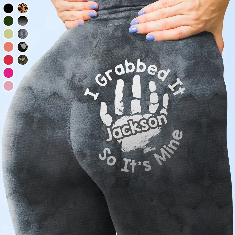 I Grabbed It So It's Mine - Personalized Leggings