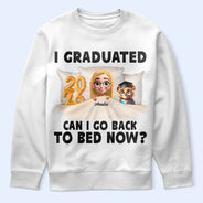 Gift For Yourself,Dad - Daughters (Young),Mom - Daughters (Young),Graduation,Happy - I Graduated Can I Go Back To Bed Now - Personalized T Shirt