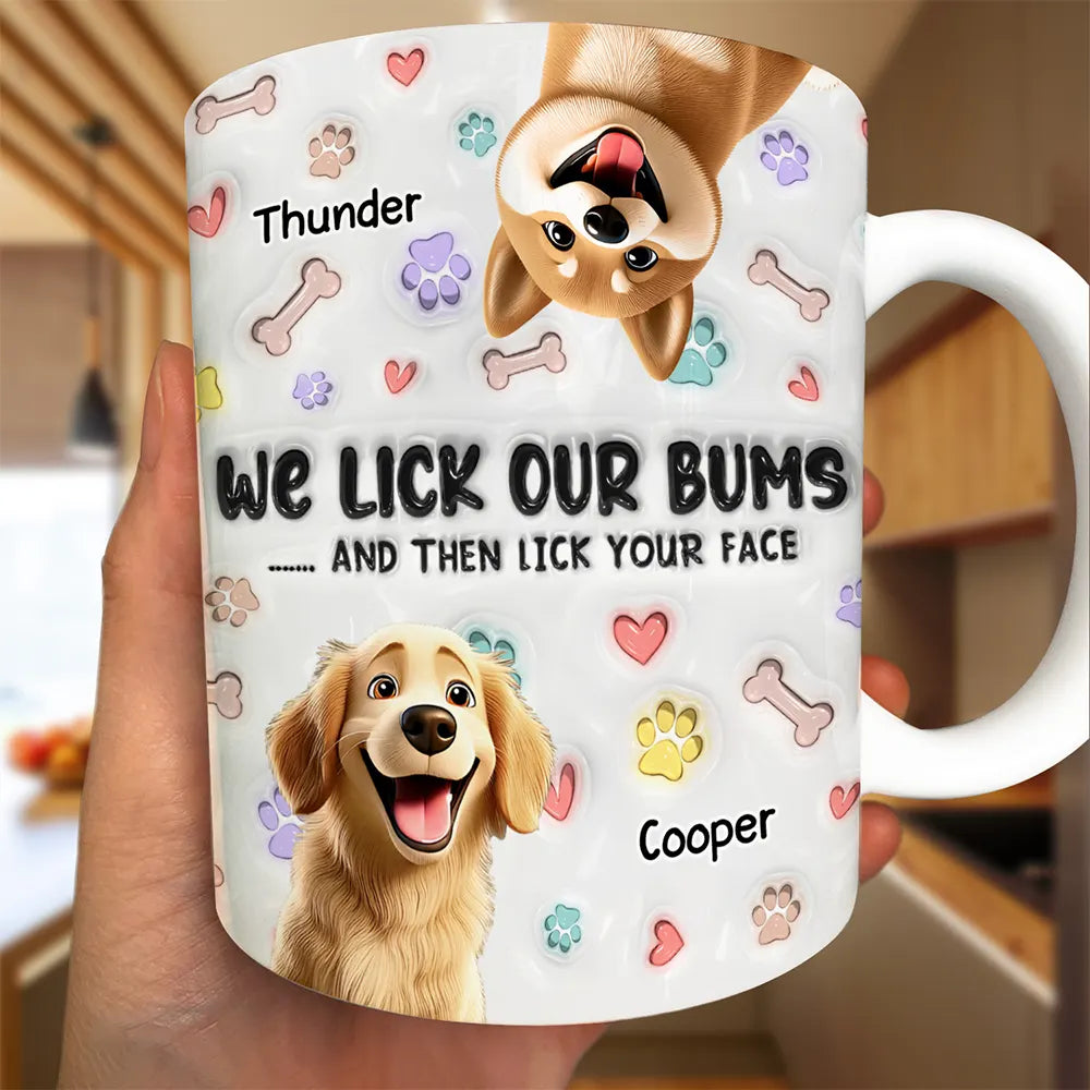 I Lick My Bum Dog Lovers - 3D Effect Printed Mug, Personalized White Edge-to-Edge Mug